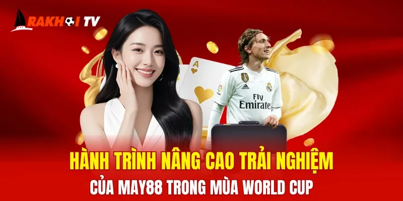 Hành trình nâng cao trải nghiệm của MAY88 trong mùa World Cup